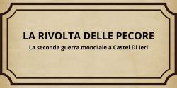 LA RIVOLTA DELLE PECORE - Seconda Guerra mondiale a Castel Di Ieri